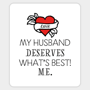 My husband deserves what's best! Me. Sticker